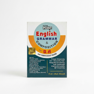 To The Point English Grammar & Composition for B.A and Competitive Exams by Professor Aftab Ahmed